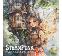 SteamPunk Fairy Coloring Book: Whimsical Wonders and Gear-Driven Magic: A Steampunk Fairy Adventure