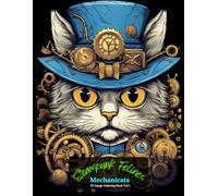 Steampunk Felines: Mechanicats Coloring Book Vol 1