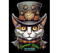 Steampunk Felines: Mechanicats Coloring Book Vol 3