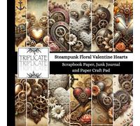 Steampunk Floral Valentine Hearts Scrapbook Paper, Junk Journal and Paper Craft Pad: 24 double-sided matte pages of 8.5 x 8.5 inch 60lb (90gsm) ... of 12 background designs (4 of each design)