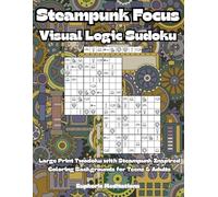 Steampunk Focus Visual Logic Sudoku: Large Print Twodoku with Steampunk Inspired Coloring Backgrounds for Teens & Adults