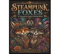 Steampunk Foxes: A Whimsical Adult Coloring Book