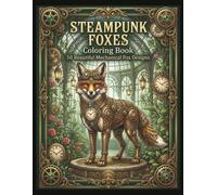 Steampunk Foxes Coloring Book: 50 Beautiful Mechanical Fox Designs for Adults