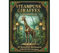 Steampunk Giraffes Coloring Book: 50 Intricate Mechanical Designs