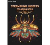 Steampunk Insects Coloring Book: Gear-Powered Mechanical Bugs for Relaxation and Creativity