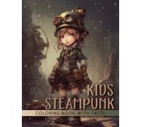 Steampunk Kids Coloring Book: Retro Modern Art Design of Unique and Cute Teens Portraits In Vintage Style with Interesting Educational Facts About The Wild Victorian Era