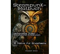 Steampunk Malbuch Tiere: Für Jugendliche und Erwachsene - Fantasievolle Zahnräder, Tiere & Maschinen zum Ausmalen
