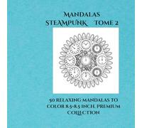 steampunk Mandalas volume 2: 50 steampunk mandalas for adults - stress relief, creativity and relaxation