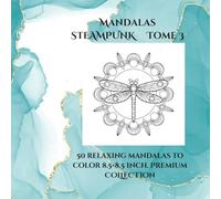 steampunk Mandalas volume 3: 50 steampunk mandalas for adults - stress relief, creativity and relaxation
