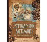 Steampunk Mermaid Ephemera Collection: Over 100 Vintage Designs for Junk Journals, Scrapbooking, Decoupage, and Paper Crafts