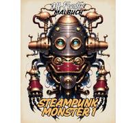 STEAMPUNK MONSTER 1: 50 beeindruckende Kreaturen im Steampunk-Stil - Kreatives Malbuch für Erwachsene & Kinder mit mechanischen Monstern, Zahnrädern & viktorianischer Ästhetik
