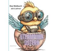 Steampunk Ostern: Das Malbuch ab 8 Jahren