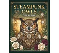 STEAMPUNK OWLS Coloring Book: 50 Mechanical Owl Designs