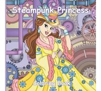 Steampunk Princess Coloring Book: Whimsical Princesses in a World of Steam and Style
