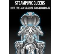 STEAMPUNK QUEENS: Dark Fantasy Coloring Book For Adults