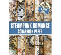 Steampunk Romance Scrapbook Paper: 36 Romantic Double-Sided Sheets for Mixed Media Collage, Crafting, and DIY Projects