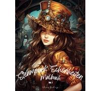 Steampunk Schönheiten Malbuch: 50 elegante und detailreiche Porträts im Steampunk-Stil