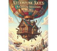 Steampunk skies: A coloring adventure: 50 Intricate Designs of Victorian Architecture, Industrial Mansions, Flying Castles, and Whimsical Fantasy Dwellings for Stress Relief and Relaxation