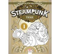 Steampunk Tiere 1: Malbuch für Erwachsene