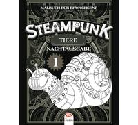 Steampunk Tiere 1 - Nachtausgabe: Malbuch für Erwachsene