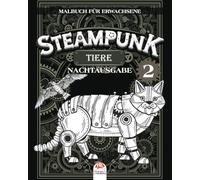 Steampunk Tiere 2 - Nachtausgabe: Malbuch für Erwachsene