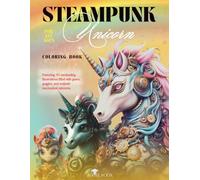 Steampunk Unicorn Coloring Book For All Ages: 8.5x11in - Featuring 60 enchanting illustrations filled with gears, goggles, and majestic mechanical unicorns.