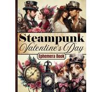 Steampunk Valentine's Day Ephemera Book: Over 120 Unique Romantic Steampunk-Inspired Designs for Scrapbooking, Journaling, Collage, and Crafting Projects