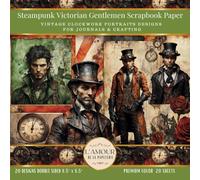 Steampunk Victorian Gentlemen Scrapbook Paper: Vintage Clockwork Portraits Designs For Journals & Crafting