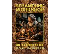 Steampunk Workshop Notebook: 120 pages. 6” x 9”. Paperback. Cover- Cogs & Wheels background with steampunk engineer at work. Interior - 7.5mm Square Grid.