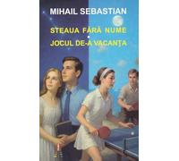 Steaua fara nume. Jocul de-a vacanta - Mihail Sebastian