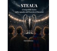 STEAUA: L'irripetibile lustro della squadra dell'Esercito di Bucarest