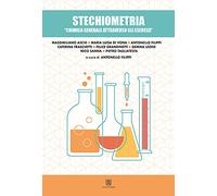 Stechiometria. Chimica generale attraverso gli esercizi