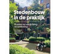 Stedenbouw in de praktijk: 19 visies op verdichting en wellbeing