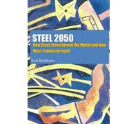 Steel 2050: How Steel Transformed the World and Now Must Transform Itself