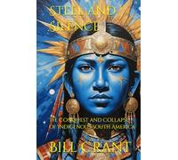 Steel and Silence:: The Conquest and Collapse of Indigenous South America