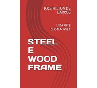 STEEL E WOOD FRAME: UMA ARTE SUSTENTÁVEL