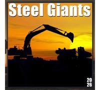 STEEL GIANTS 2026 CALENDAR: A Collection of Heavy Construction Machinery and Industrial Vehicles