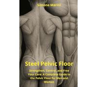 Steel Pelvic Floor: Strengthen, Control, and Free Your Core: A Complete Guide to the Pelvic Floor for Men and Women