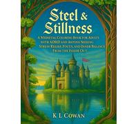Steel & Stillness: A Medieval Coloring Book for Adults with ADHD and Anyone Seeking Stress Relief, Focus, and Inner Balance-From the Inside Out