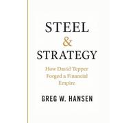 STEEL & STRATEGY: How David Tepper Forged A Financial Empire