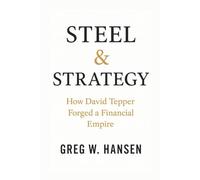 STEEL & STRATEGY: How David Tepper Forged A Financial Empire