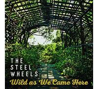 Steel Wheels - Wild As We Came Here