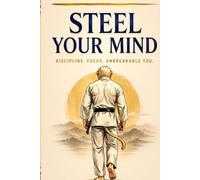 Steel Your Mind: A Field Guide to Performing When It Actually Counts