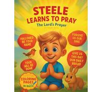 Steele Learns To Pray (The Lord's Prayer): A Rhyming Story Teaching Kids The Lord’s Prayer and How to Pray