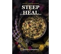 Steep & Heal: The Black Woman's Herbal Tea Bible