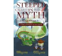Steeped in Myth: A Global Anthology of Tea Legends