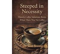 Steeped in Necessity: Historic Coffee Substitute Brews When There Was No Coffee