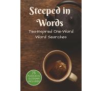 Steeped in Words: Challenging One-Word Word Searches about Tea, Herbals, Spices, and More | 6x9 inches, 150 pages | 75 Puzzles ... Gifts, Holidays, Free Time