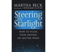 Guidare alla luce delle stelle – Come realizzare il tuo destino, qualunque cosa accada