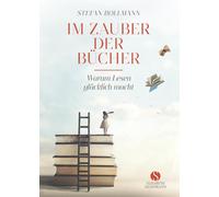 Stefan Bollmann Im Zauber der Bücher: Warum Lesen glücklich m (Copertina rigida)